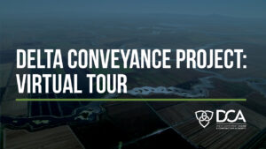 Aerial view of the Delta, with text overlay "Delta Conveyance Project: Virtual Tour" and the DCA logo